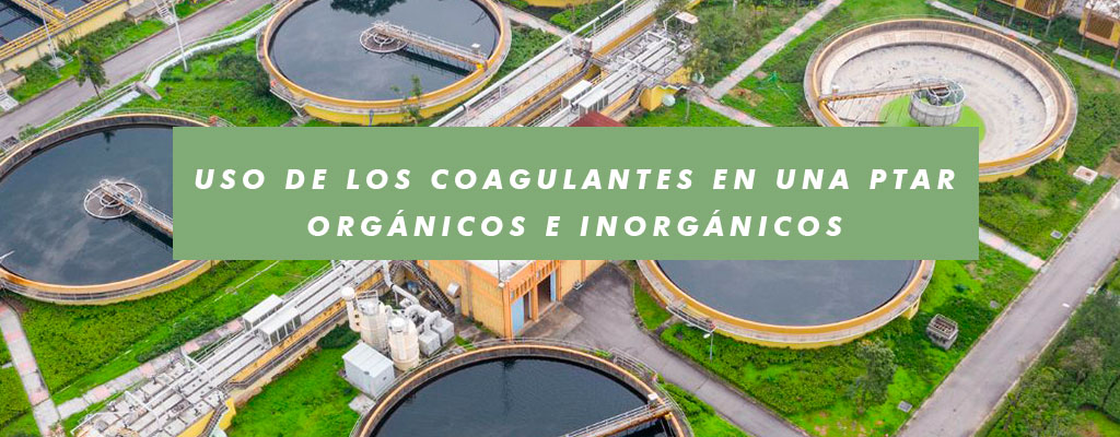 Uso de los Coagulantes en una Ptar Orgánicos e Inorgánicos